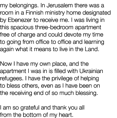 my belongings  In Jerusalem there was a room in a Finnish ministry home designated by Ebenezer to receive me  I was l   