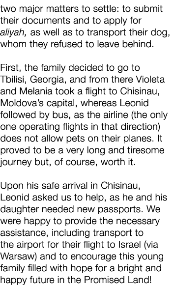 two major matters to settle: to submit their documents and to apply for aliyah, as well as to transport their dog, wh...
