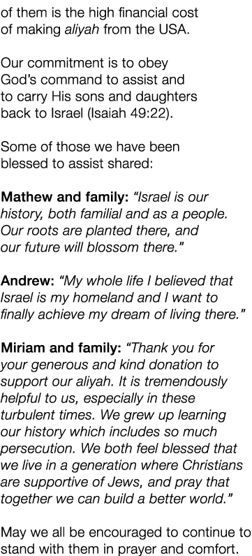 of them is the high financial cost of making aliyah from the USA. Our commitment is to obey God’s command to assist a...