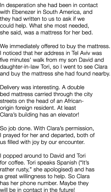 In desperation she had been in contact with Ebenezer in South America, and they had written to us to ask if we could ...