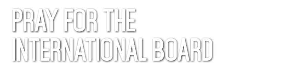 pray for the International Board 