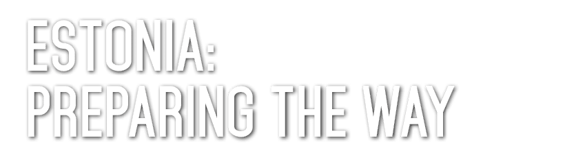Estonia: Preparing the Way 