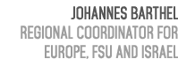 Johannes Barthel Regional Coordinator for Europe, FSU and Israel 
