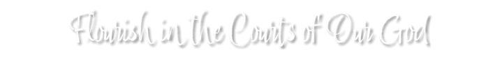 Flourish in the Courts of Our God 