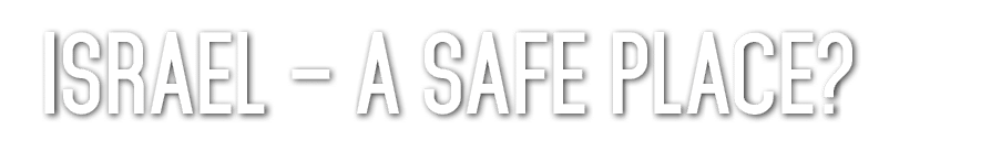 Israel – A Safe Place? 
