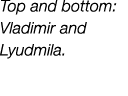 Top and bottom: Vladimir and Lyudmila.