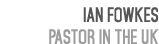 Ian Fowkes Pastor in the UK 