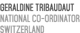 Geraldine Tribaudaut National Co ordinator Switzerland 