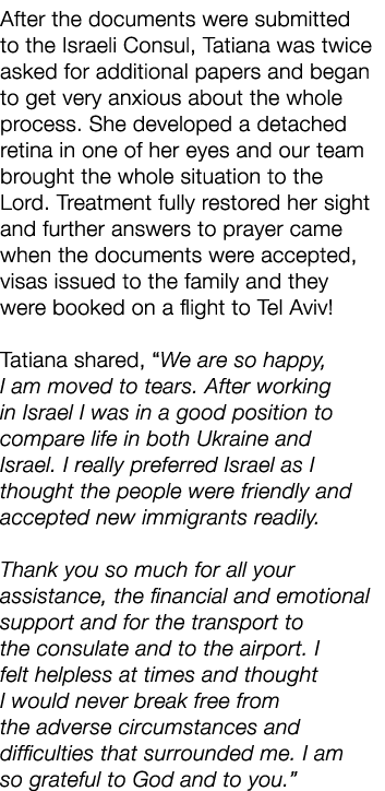After the documents were submitted to the Israeli Consul, Tatiana was twice asked for additional papers and began to    