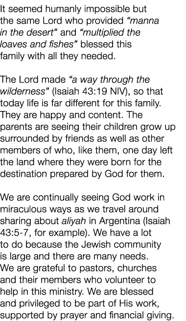 It seemed humanly impossible but the same Lord who provided  manna in the desert  and  multiplied the loaves and fish   