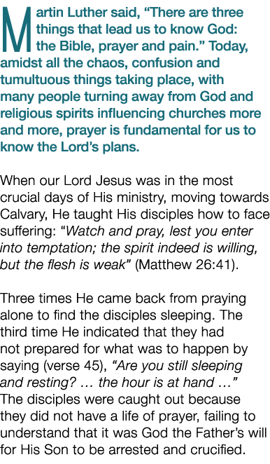 Martin Luther said,  There are three things that lead us to know God: the Bible, prayer and pain   Today, amidst all    
