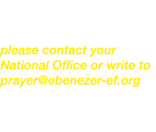 If you would like to join us in prayer and receive our prayer materials, please contact your National Office or write   