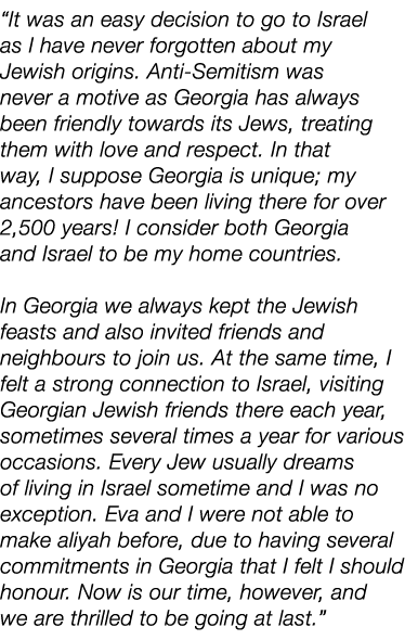  It was an easy decision to go to Israel as I have never forgotten about my Jewish origins  Anti-Semitism was never a   