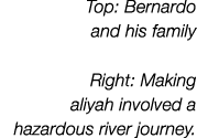 Top: Bernardo and his family Right: Making aliyah involved a hazardous river journey 