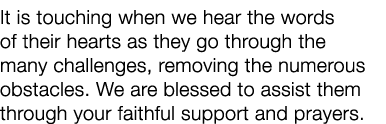It is touching when we hear the words of their hearts as they go through the many challenges, removing the numerous o   