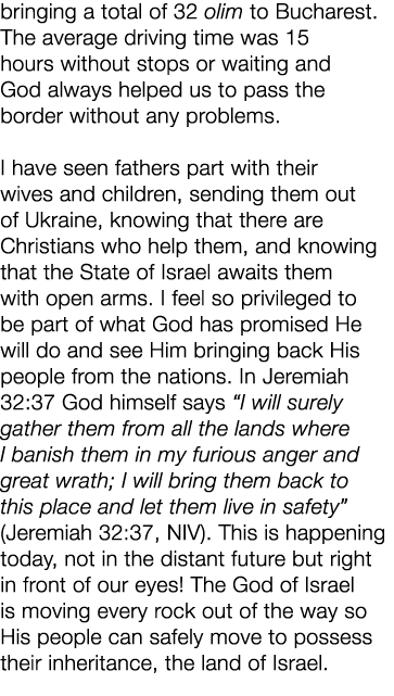 bringing a total of 32 olim to Bucharest. The average driving time was 15 hours without stops or waiting and God alwa...