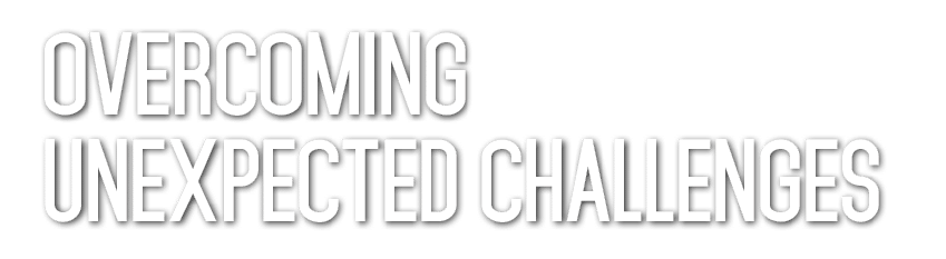 Overcoming Unexpected Challenges 