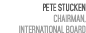 Pete Stucken Chairman, International Board 