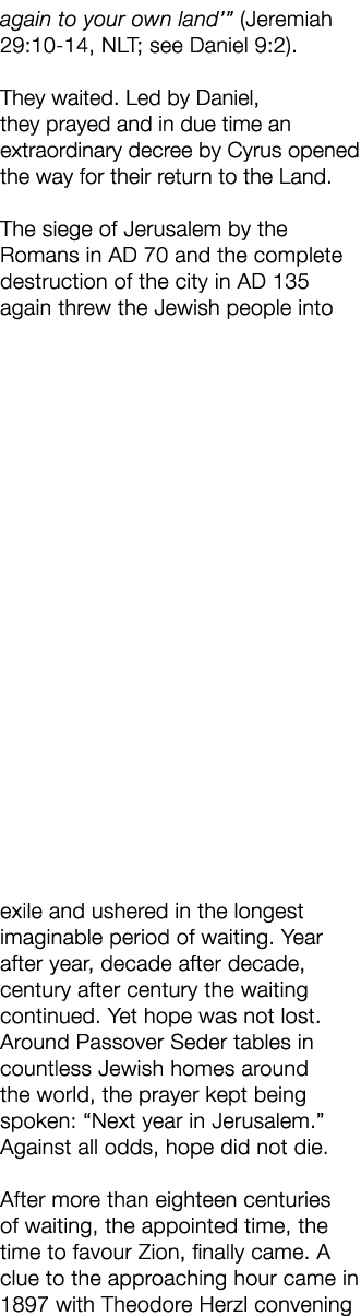 again to your own land’” (Jeremiah 29:10 14, NLT; see Daniel 9:2). They waited. Led by Daniel, they prayed and in due...