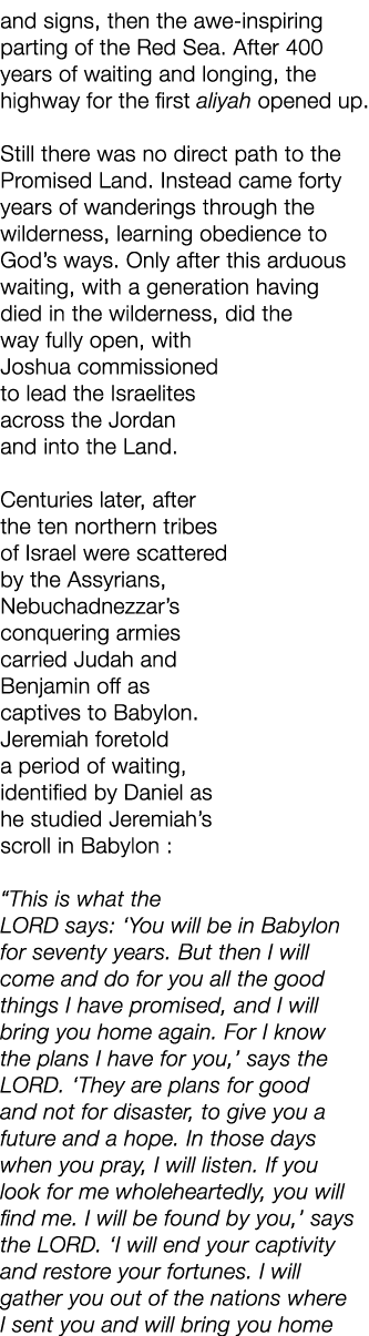 and signs, then the awe inspiring parting of the Red Sea. After 400 years of waiting and longing, the highway for the...