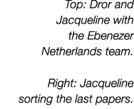 Top: Dror and Jacqueline with the Ebenezer Netherlands team. Right: Jacqueline sorting the last papers.