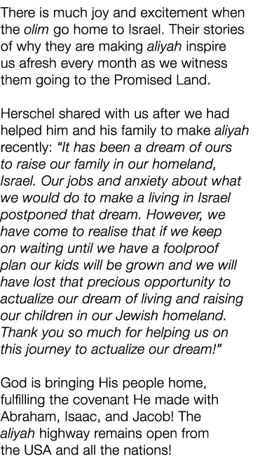 There is much joy and excitement when the olim go home to Israel. Their stories of why they are making aliyah inspire...
