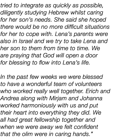 tried to integrate as quickly as possible, diligently studying Hebrew whilst caring for her son’s needs. She said she...