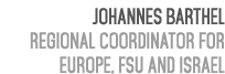 Johannes Barthel Regional Coordinator for Europe, FSU and Israel 