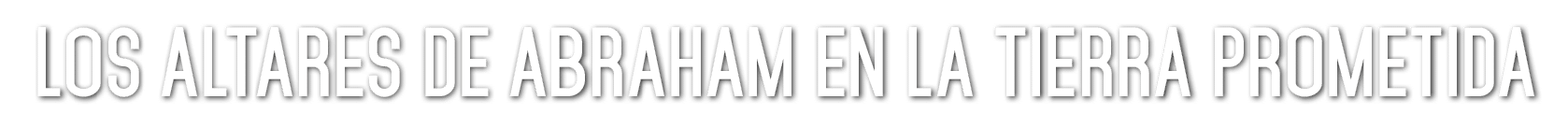 Los altares de Abraham en la tierra prometida 