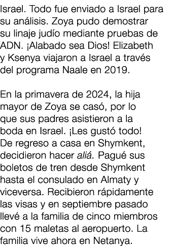 Israel. Todo fue enviado a Israel para su an lisis. Zoya pudo demostrar su linaje jud o mediante pruebas de ADN. ¡Ala...