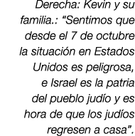 Derecha: Kevin y su familia.: “Sentimos que desde el 7 de octubre la situaci n en Estados Unidos es peligrosa, e Isra...