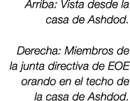 Arriba: Vista desde la casa de Ashdod. Derecha: Miembros de la junta directiva de EOE orando en el techo de la casa d...