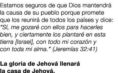 Estamos seguros de que Dios mantendr la causa de su pueblo porque promete que los reunir  de todos los pa ses y dice...