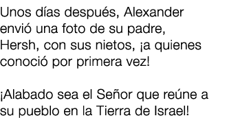 Unos d as despu s, Alexander envi una foto de su padre, Hersh, con sus nietos, ¡a quienes conoci  por primera vez! ¡...