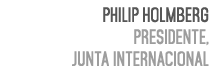 Philip Holmberg Presidente, Junta Internacional 