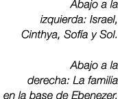 Abajo a la izquierda: Israel, Cinthya, Sof a y Sol. Abajo a la derecha: La familia en la base de Ebenezer.