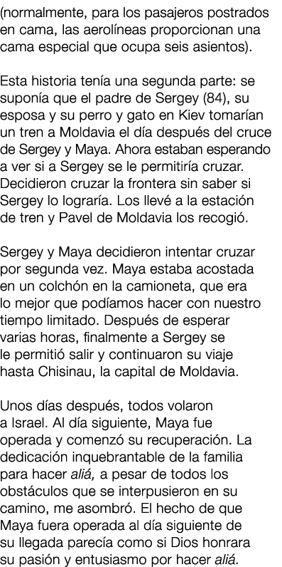 (normalmente, para los pasajeros postrados en cama, las aerol neas proporcionan una cama especial que ocupa seis asie...
