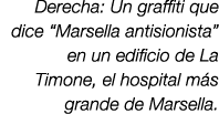 Derecha: Un graffiti que dice “Marsella antisionista” en un edificio de La Timone, el hospital m s grande de Marsella. 