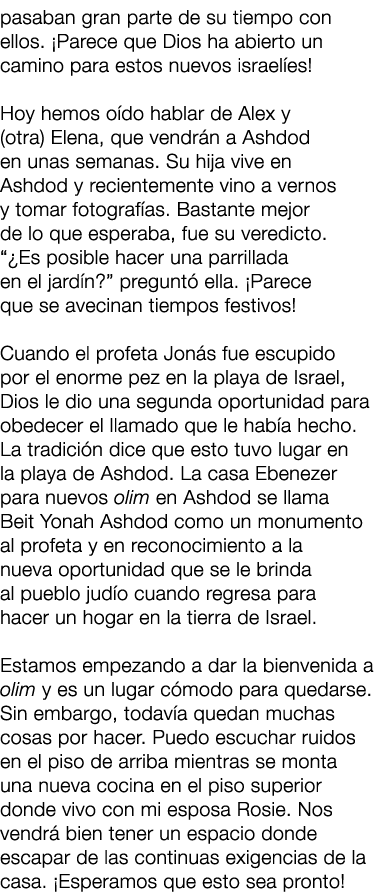 pasaban gran parte de su tiempo con ellos. ¡Parece que Dios ha abierto un camino para estos nuevos israel es! Hoy hem...