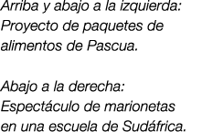Arriba y abajo a la izquierda: Proyecto de paquetes de alimentos de Pascua. Abajo a la derecha: Espect culo de marion...