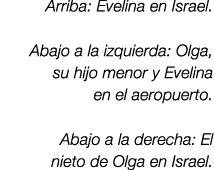 Arriba: Evelina en Israel. Abajo a la izquierda: Olga, su hijo menor y Evelina en el aeropuerto. Abajo a la derecha: ...