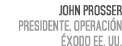 John Prosser Presidente, Operaci n xodo EE. UU. 