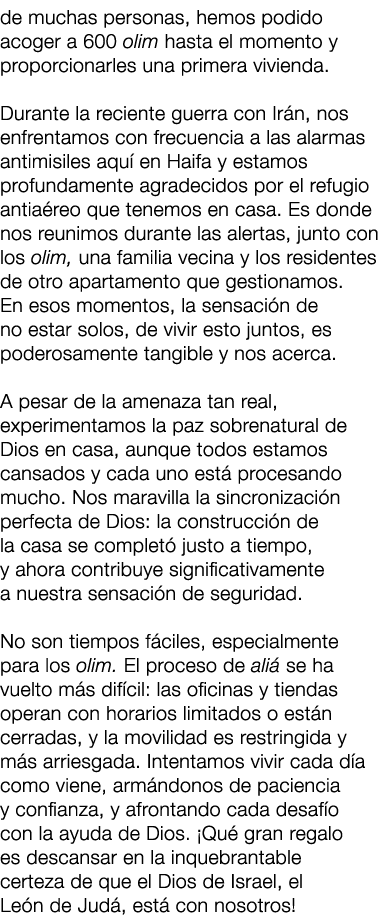 de muchas personas, hemos podido acoger a 600 olim hasta el momento y proporcionarles una primera vivienda. Durante l...