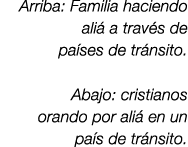 Arriba: Familia haciendo ali a trav s de pa ses de tr nsito. Abajo: cristianos orando por ali  en un pa s de tr nsito.