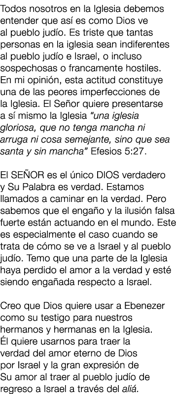 Todos nosotros en la Iglesia debemos entender que as es como Dios ve al pueblo jud o. Es triste que tantas personas ...