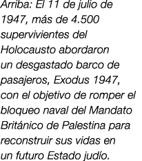Arriba: El 11 de julio de 1947, m s de 4.500 supervivientes del Holocausto abordaron un desgastado barco de pasajeros...