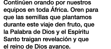 Contin en orando por nuestros equipos en toda frica. Oren para que las semillas que plantamos durante este viaje den...