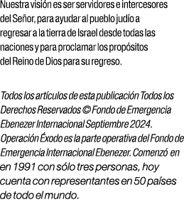 Nuestra visi n es ser servidores e intercesores del Se or, para ayudar al pueblo jud o a regresar a la tierra de Isra...