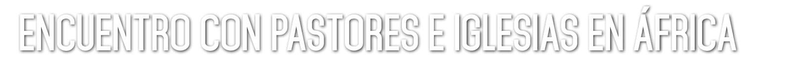 Encuentro con pastores e iglesias en frica 