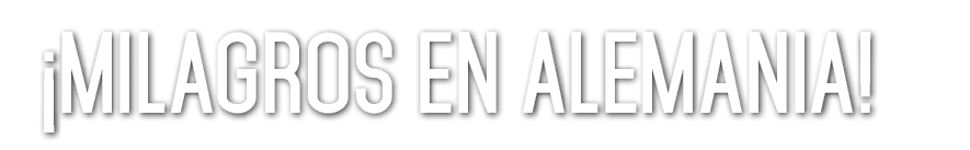 ¡MILAGROS EN ALEMANIA! 